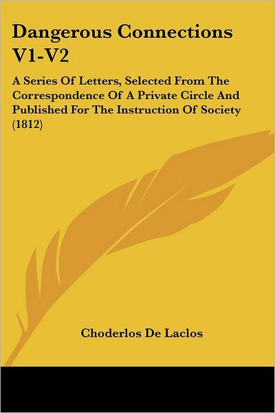 Cover for Choderlos De Laclos · Dangerous Connections V1-v2: a Series of Letters, Selected from the Correspondence of a Private Circle and Published for the Instruction of Society (1812) (Paperback Book) (2008)