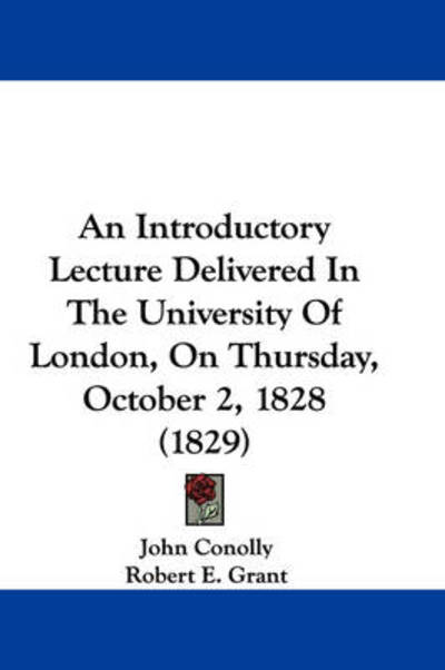 Cover for John Conolly · An Introductory Lecture Delivered in the University of London, on Thursday, October 2, 1828 (1829) (Paperback Book) (2008)