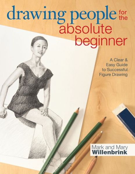 Cover for Mark Willenbrink · Drawing People for the Absolute Beginner: A Clear &amp; Easy Guide to Successful Figure Drawing (Paperback Book) (2014)