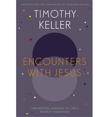 Encounters With Jesus: Unexpected Answers to Life's Biggest Questions - Timothy Keller - Libros - John Murray Press - 9781444754162 - 20 de noviembre de 2014