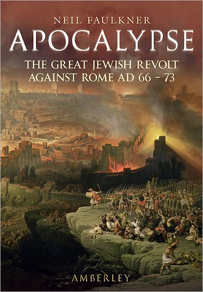 Cover for Neil Faulkner · Apocalypse: The Great Jewish Revolt Against Rome AD 66-73 (Paperback Book) (2011)