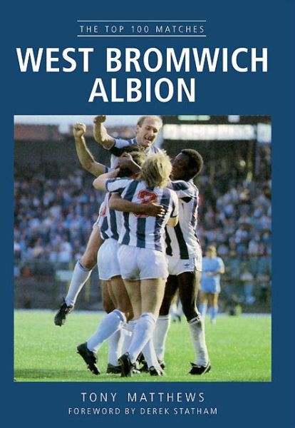 Cover for Tony Matthews · West Bromwich Albion: The Top 100 Matches (Paperback Book) (2013)