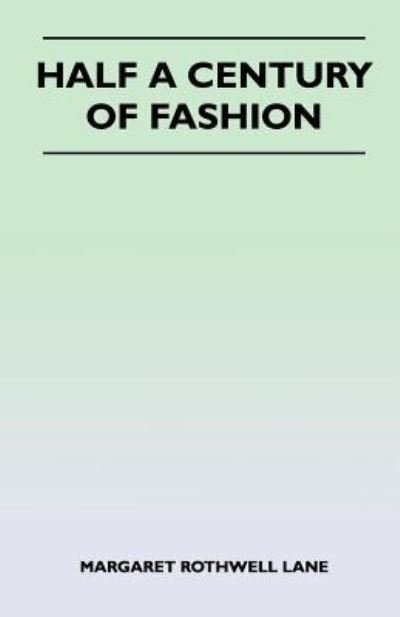 Half a Century of Fashion - Margaret Rothwell Lane - Books - Dutt Press - 9781447401162 - April 15, 2011