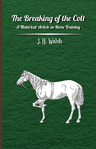 Cover for J. H. Walsh · The Breaking of the Colt - a Historical Article on Horse Training (Paperback Book) (2011)