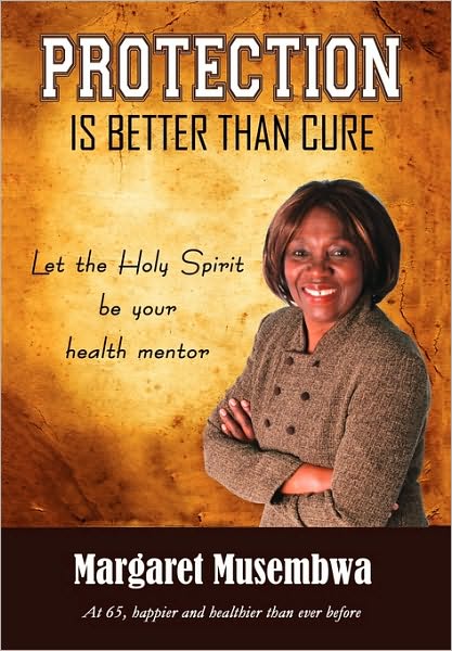 Cover for Margaret Musembwa · Protection is Better Than Cure: Let the Holy Spirit  Be Your Health Mentor (Paperback Book) (2010)