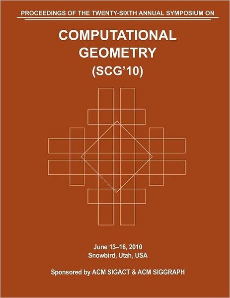Cover for Computational Geometry Conference · SCG 10 Proceedings of the 26th Annual Symposium on Computational Geometry (Paperback Book) (2011)
