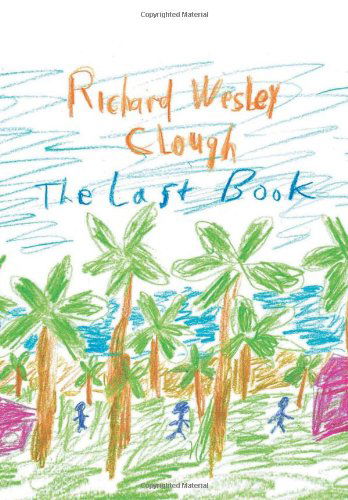 Cover for Richard Wesley Clough · The Last Book (Hardcover Book) (2010)