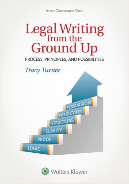 Cover for Tracy L Turner · Legal Writing from the Ground Up: Process, Principles, and Possibilities (Hardcover Book) (2015)