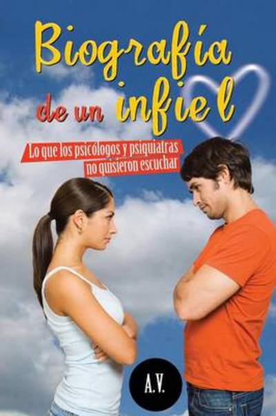 Cover for A V · Biografia De Un Infiel: Lo Que Los Psicologos Y Psiquiatras No Quisieron Escuchar (Taschenbuch) (2013)