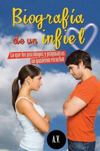 Cover for A V · Biografia De Un Infiel: Lo Que Los Psicologos Y Psiquiatras No Quisieron Escuchar (Paperback Book) (2013)