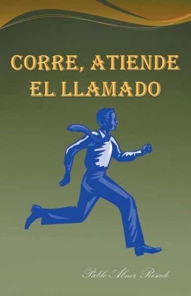 Cover for Pablo Abner Rosado · Corre, Atiende El Llamado (Paperback Book) (2014)