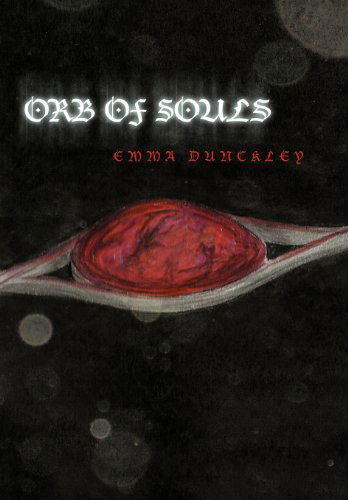 Cover for Emma Dunckley · Orb of Souls (Hardcover Book) (2011)
