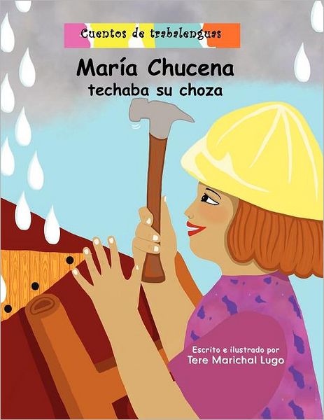 Cover for Tere Marichal-lugo · María Chucena Techaba Su Choza: Cuentos De Trabalenguas (Pocketbok) [Spanish, Lrg edition] (2011)