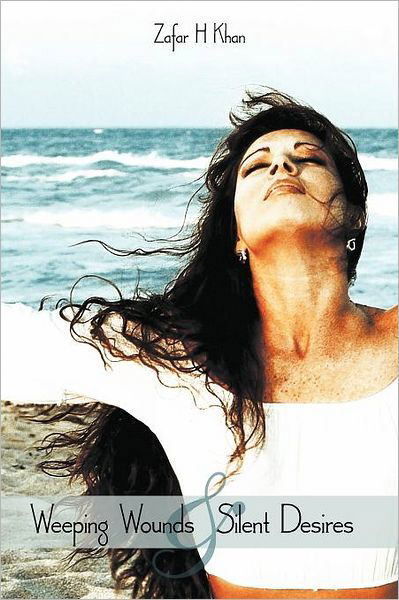 Cover for Zafar H Khan · Weeping Wounds &amp; Silent Desires (Taschenbuch) (2012)