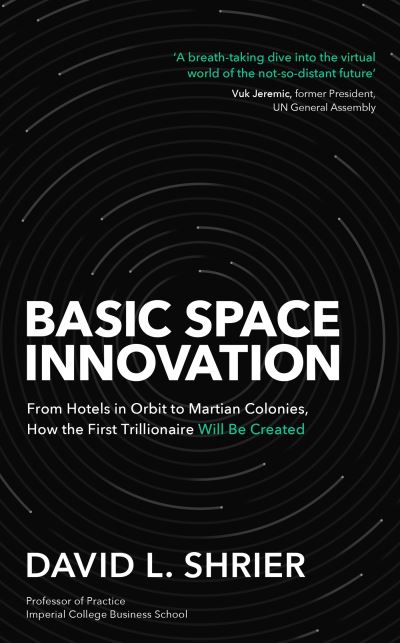 Cover for David Shrier · Basic Space Innovation: From Hotels in Orbit to Martian Colonies, How the First Trillionaire Will Be Created (Paperback Bog) (2026)
