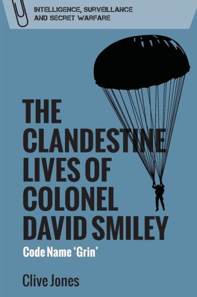 Cover for Clive Jones · The Clandestine Lives of Colonel David Smiley: Code Name 'Grin' (Paperback Book) (2020)