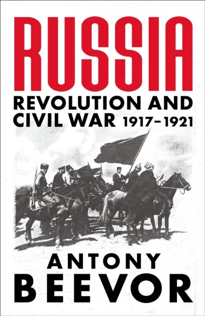 Russia: Revolution and Civil War 1917-1921 - Antony Beevor - Bøger - Orion Publishing Co - 9781474610162 - 25. maj 2023