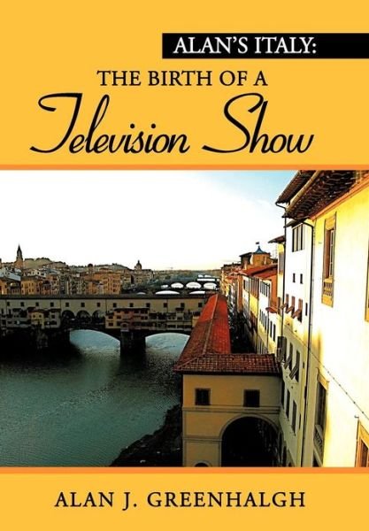 Alan J. Greenhalgh · Alan's Italy: the Birth of a Television Show (Innbunden bok) (2012)