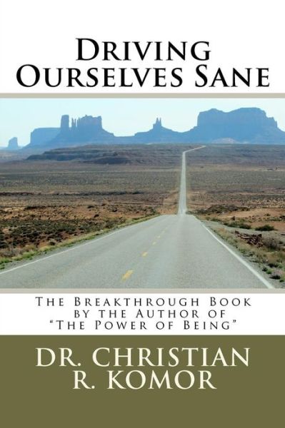 Cover for Dr. Christian R. Komor · Driving Ourselves Sane: Achieving Optimal Safety on the Road While Changing Your World (Paperback Book) (2011)