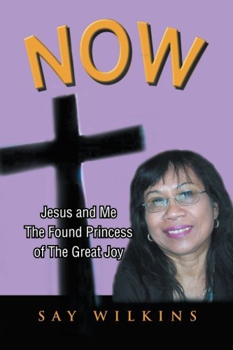 Cover for Say Wilkins · Now: Jesus and Me the Found Princess of the Great Joy (Paperback Bog) (2012)
