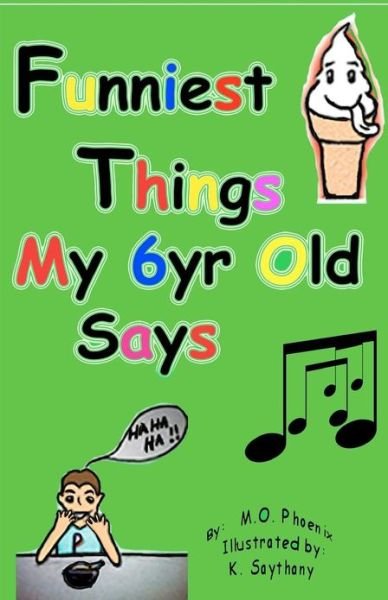 Funniest Things My 6yr Old Says - M O Phoenix - Książki - Createspace - 9781480125162 - 20 listopada 2012