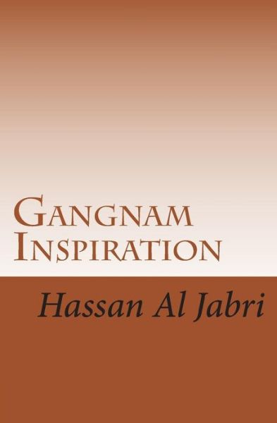 Mr Hassan S Al Jabri · Gangnam Inspiration: the Exceptional Inspiration Journey Just for You (Paperback Book) (2013)