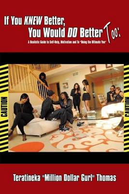 Cover for Teratineka Milliondollargurl Thomas · If You Knew Better, You Would Do Better Too:: a Realistic Guide to Self-help, Motivation and to Doing the Ultimate You (Paperback Book) (2013)