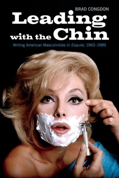 Brad Congdon · Leading with the Chin: Writing American Masculinities in Esquire, 1960-1989 (Paperback Book) (2018)