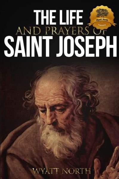Cover for Wyatt North · The Life and Prayers of Saint Joseph (Paperback Book) (2012)