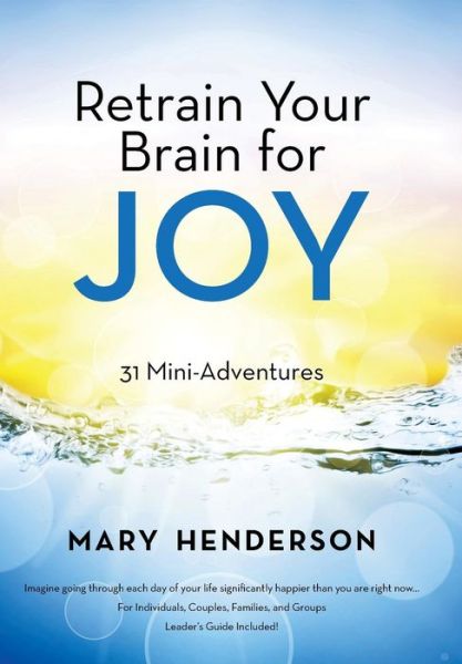 Cover for Mary Henderson · Retrain Your Brain for Joy: 31 Mini-adventures (Hardcover Book) (2014)