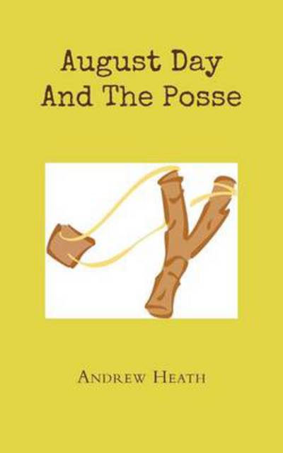 Cover for Andrew Heath · August Day and the Posse (Paperback Book) (2014)