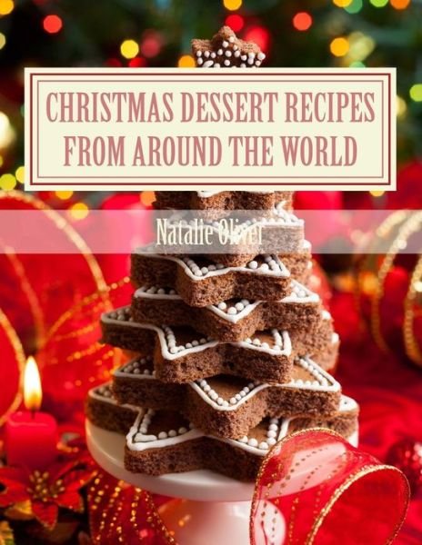 Natalie Oliver · Christmas Dessert Recipes from Around the World: Sweets to Make Your Holiday Merry and Bright (Taschenbuch) (2013)