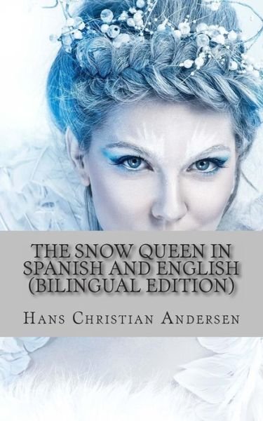 The Snow Queen in Spanish and English - Hans Christian Andersen - Bøker - Createspace - 9781494791162 - 16. desember 2013
