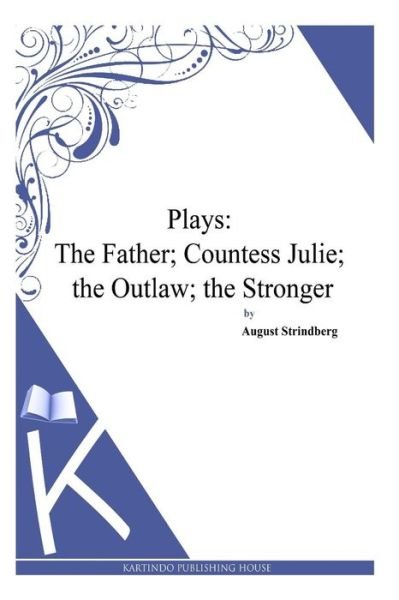 Cover for August Strindberg · Plays: the Father; Countess Julie; the Outlaw; the Stronger (Paperback Bog) (2014)