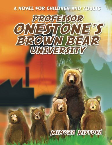 Cover for Mimoza Ristova · Professor Onestone's Brown Bear University: a Novel for Children and Adults (Paperback Book) (2014)