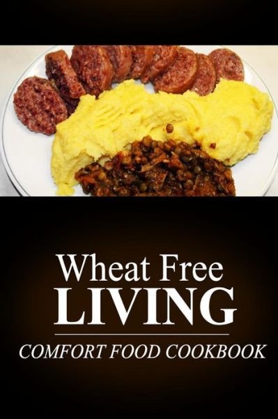 Cover for Wheat Free Livin' · Wheat Free Living - Comfort Food Cookboo (Paperback Book) (2014)