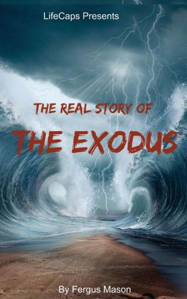 Cover for Fergus Mason · The Real Story of the Exodus: Examining the Historic Truth Behind the Hebrew Exodus (Taschenbuch) (2014)