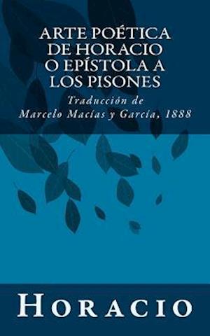 Cover for Horacio · Arte Poetica De Horacio O Epistola a Los Pisones: Traduccion De Marcelo Macias Y Garcia, 1888 (Paperback Book) (2014)