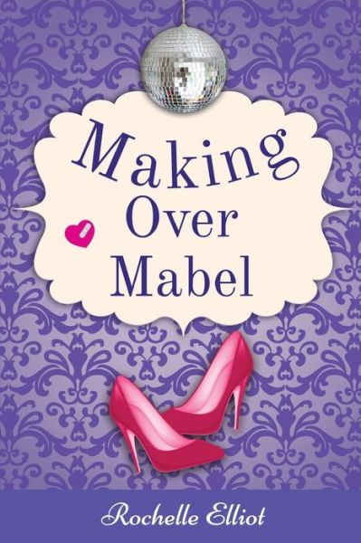 Cover for Rochelle Elliot · Making over Mabel (Paperback Book) (2014)