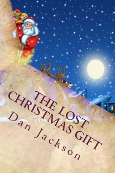 The Lost Christmas Gift - Dan Jackson - Böcker - Createspace Independent Publishing Platf - 9781503039162 - 30 oktober 2014