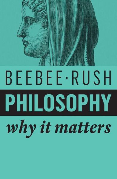 Cover for Beebee, Helen (University of Birmingham) · Philosophy: Why It Matters - Why It Matters (Paperback Book) (2019)