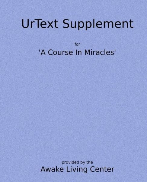 Urtext Supplement - Awake Living Center - Bøger - Createspace - 9781512288162 - 8. juli 2015
