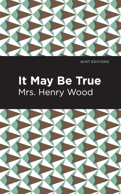 Cover for Mrs. Henry Wood · It May Be True - Mint Editions (Paperback Book) (2021)