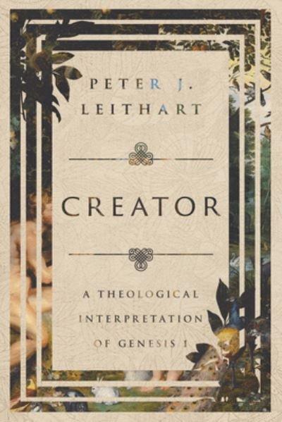 Cover for Peter J. Leithart · Creator: A Theological Interpretation of Genesis 1 (Paperback Book) (2023)