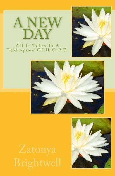 Cover for Zatonya Brightwell · A New Day: All It Takes is a Tablespoon of Hope! (Taschenbuch) (2015)