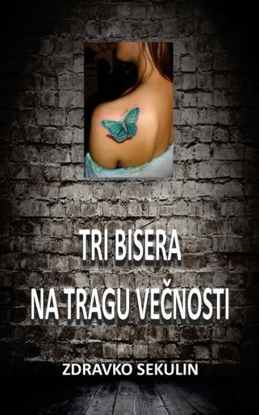 Cover for Zdravko Sekulin · Tri Bisera Na Tragu Vecnosti (Paperback Bog) (2015)
