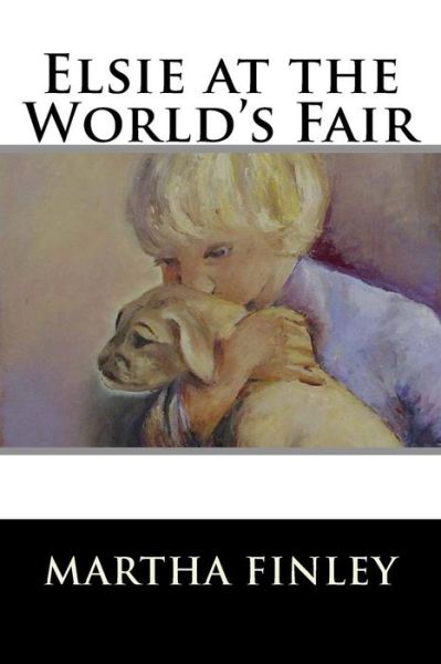 Elsie at the World's Fair - Martha Finley - Books - Createspace - 9781515315162 - July 31, 2015