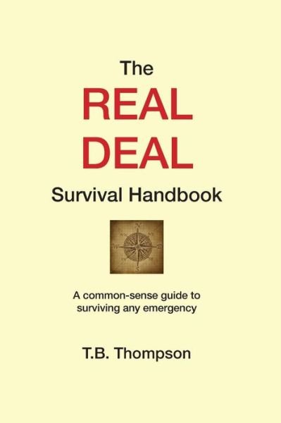 Cover for T B Thompson · The Real Deal Survival Handbook: a Common-sense Guide to Surviving Any Emergency (Paperback Book) (2015)
