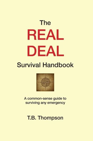 Cover for T B Thompson · The Real Deal Survival Handbook: a Common-sense Guide to Surviving Any Emergency (Pocketbok) (2015)