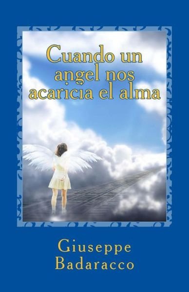 Cover for Giuseppe Badaracco · Cuando Un Angel Nos Acaricia El Alma: Un Viaje De Reencuentro Con El Amiguito Invisible Que Teniamos en La Infancia (Paperback Bog) (2015)